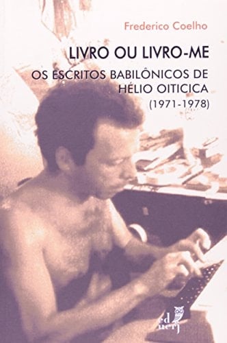 Livro ou livro-me os escritos babilônicos de Hélio Oiticica (1971-1978)
