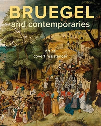 Bruegel and Contemporaries Art as a Covert Resistance
