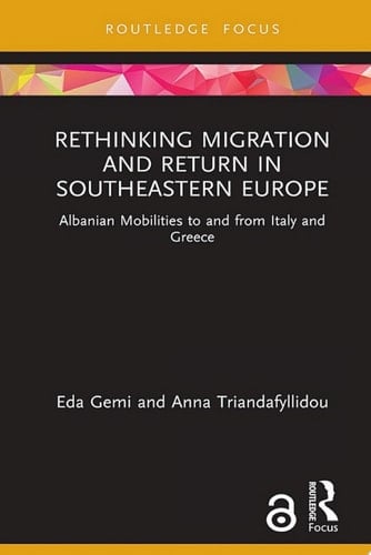 Rethinking Migration and Return in Southeastern Europe Albanian Mobilities to and from Italy and Greece