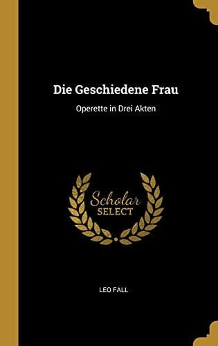 Die Geschiedene Frau Operette in Drei Akten