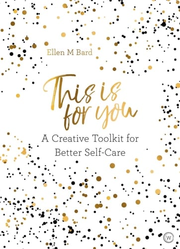 This is For You A creative toolkit for better self-care