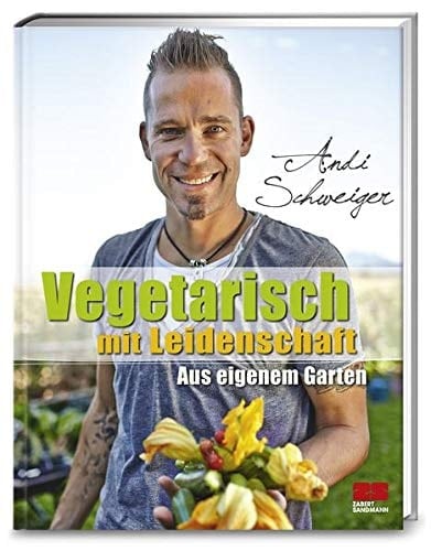 Vegetarisch mit Leidenschaft aus eigenem Garten