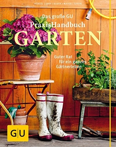 Das große GU Praxishandbuch Garten Guter Rat für ein ganzes Gärtnerleben