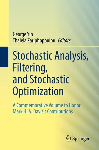 Stochastic Analysis, Filtering, and Stochastic Optimization A Commemorative Volume to Honor Mark H. A. Davis's Contributions
