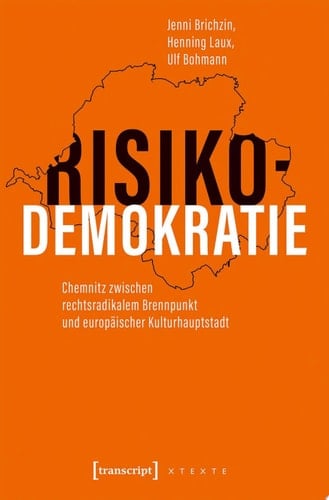 Risikodemokratie Chemnitz zwischen rechtsradikalem Brennpunkt und europäischer Kulturhauptstadt