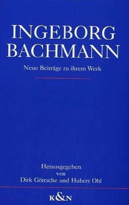 Ingeborg Bachmann: Neue Beiträge zu ihrem Werk : internationales Symposion Münster 1991 (German Edition)