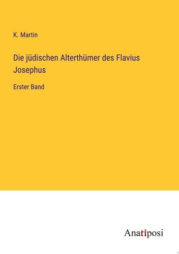 Die jüdischen Alterthümer des Flavius Josephus Erster Band
