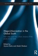 Mega-urbanization in the Global South Fast Cities and New Urban Utopias of the Postcolonial State