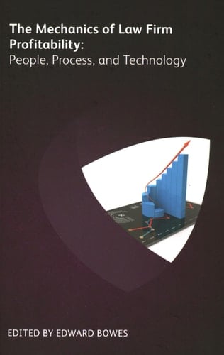 Mechanics of Law Firm Profitability People, Process, and Technology