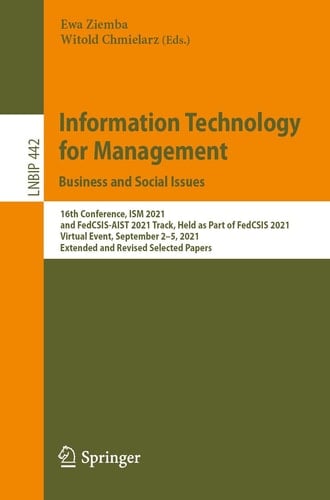 Information Technology for Management: Business and Social Issues 16th Conference, ISM 2021, and FedCSIS-AIST 2021 Track, Held as Part of FedCSIS 2021, Virtual Event, September 2–5, 2021, Extended and Revised Selected Papers