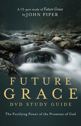 Future Grace Study Guide The Purifying Power of the Promises of God