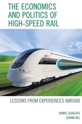The Economics and Politics of High-Speed Rail Lessons from Experiences Abroad