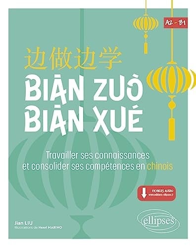 Bian Zuo Bian Xue A2-B1 Travailler ses connaissances et consolider ses compétences en chinois