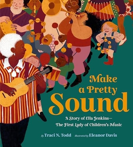 Make a Pretty Sound A Story of Ella Jenkins--The First Lady of Children's Music