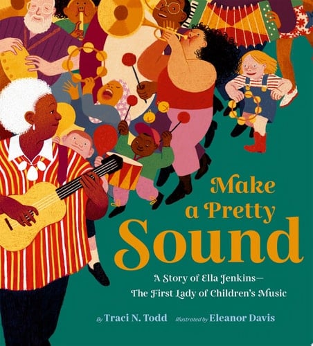 Make a Pretty Sound A Story of Ella Jenkins—The First Lady of Children's Music