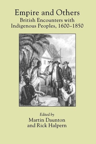 Empire and Others British Encounters with Indigenous Peoples, 1600-1850