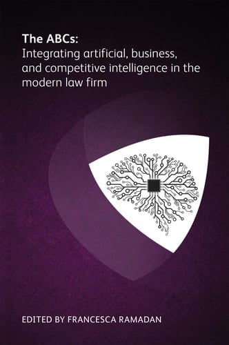 ABCs Integrating Artificial, Business and Competitive Intelligence in the Modern Law Firm