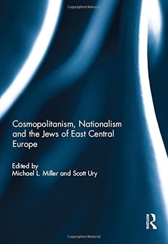 Cosmopolitanism, Nationalism and the Jews of East Central Europe
