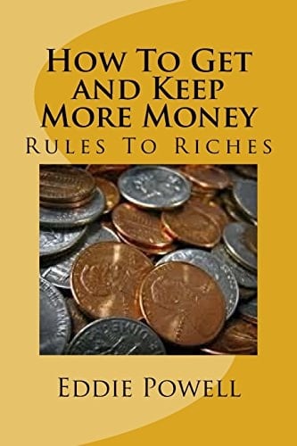 How To Get and Keep More Money Rules To Riches