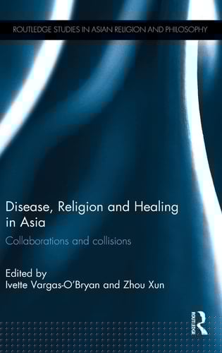 Disease, Religion, and Healing in Asia Collaborations and Collisions