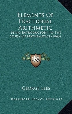 Elements Of Fractional Arithmetic: Being Introductory To The Study Of Mathematics (1843)