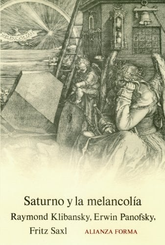 Saturno y la melancolia / Saturn and Melancholy Estudios de historia de la filosofia de la naturaleza, la religion y el arte / Studies in the History of Natural Philosophy, Religion, and Art