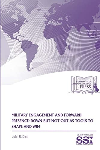 Military Engagement And Forward Presence Down But Not Out As Tools To Shape And Win