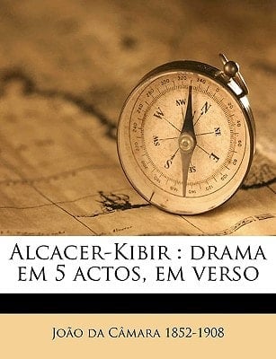 Alcacer-Kibir: drama em 5 actos, em verso (Portuguese Edition)