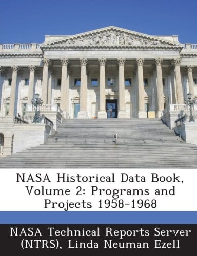 Nasa Historical Data Book, Volume 2 Programs and Projects 1958-1968
