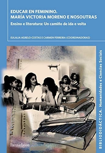 Educar en feminino María Victoria Moreno e nosoutras : ensino e literatura : un camiño de ida e volta