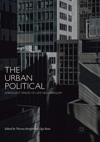 The Urban Political Ambivalent Spaces of Late Neoliberalism