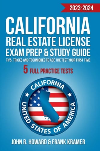 California Real Estate License Exam Prep & Study Guide: Tips, Tricks and Techniques to Ace the Test your First Time - 5 FULL Practice Tests