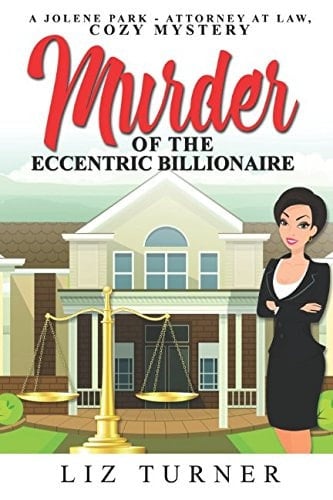 Murder of the Eccentric Billionaire A Jolene Park-Attorney at Law, Cozy Mystery