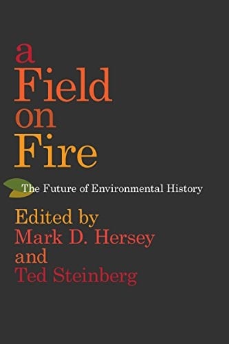 A Field on Fire The Future of Environmental History