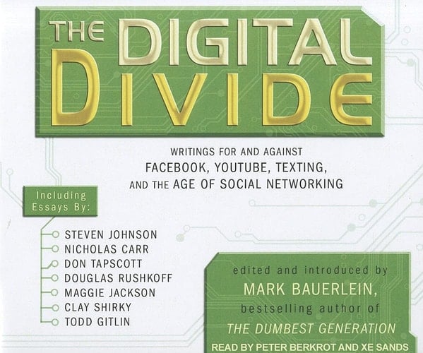 The Digital Divide: Writings For and Against Facebook, Youtube, Texting, and the Age of Social Networking