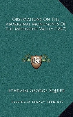Observations On The Aboriginal Monuments Of The Mississippi Valley (1847)