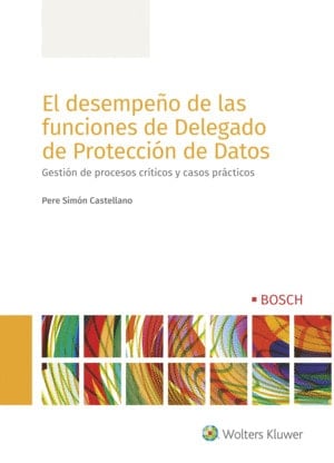 El desempeño de las funciones de Delegado de Protección de Datos gestión de procesos críticos y casos prácticos