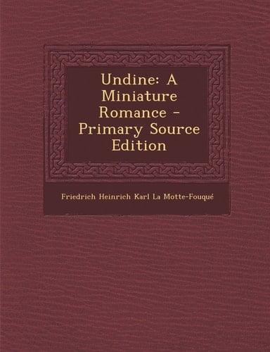 Undine A Miniature Romance - Primary Source Edition