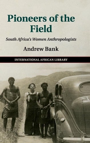 Pioneers of the Field South Africa's Women Anthropologists