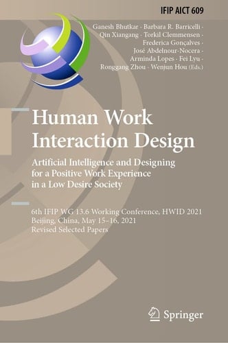 Human Work Interaction Design. Artificial Intelligence and Designing for a Positive Work Experience in a Low Desire Society 6th IFIP WG 13.6 Working Conference, HWID 2021, Beijing, China, May 15–16, 2021, Revised Selected Papers