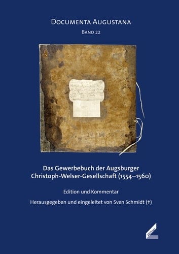 Das Gewerbebuch der Augsburger Christoph-Welser-Gesellschaft (1554-1560) Edition und Kommentar