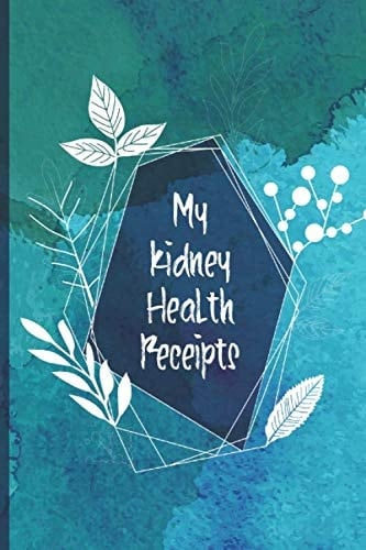 My Kidney Health Receipts: Kidney Health Recipes Journal