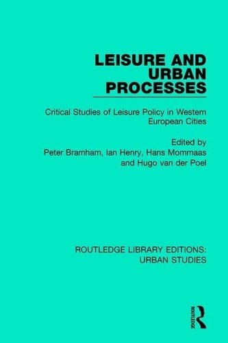Leisure and Urban Processes Critical Studies of Leisure Policy in Western European Cities