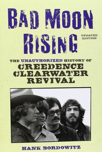 Bad Moon Rising The Unauthorized History of Creedence Clearwater Revival