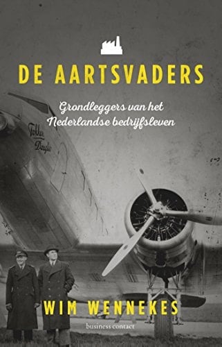 De aartsvaders de grondleggers van het Nederlandse bedrijfsleven
