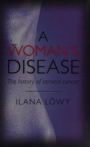 A Woman's Disease The History of Cervical Cancer