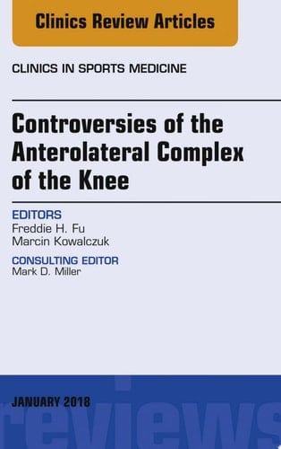 Controversies of the Anterolateral Complex of the Knee, An Issue of Clinics in Sports Medicine