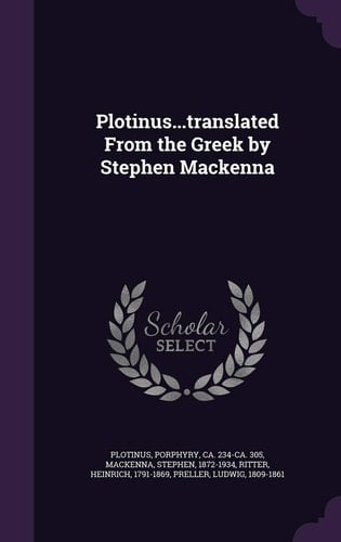 Plotinus... Translated from the Greek by Stephen MacKenna