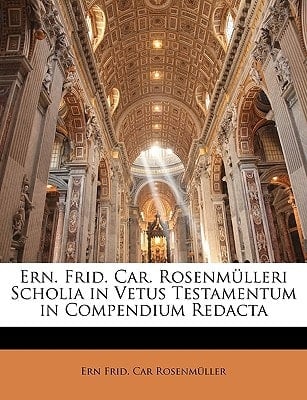 Ern. Frid. Car. Rosenmülleri Scholia in Vetus Testamentum in Compendium Redacta (German Edition)