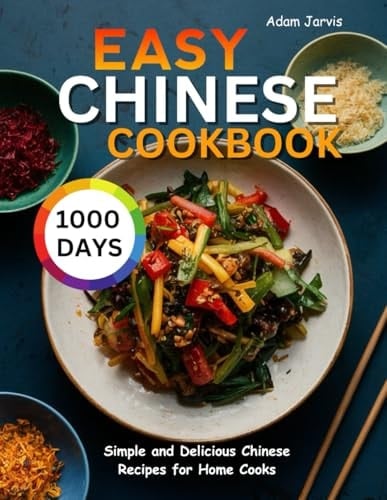 Easy Chinese Cookbook 1000 Days Simple and Delicious Chinese Recipes for Home Cooks